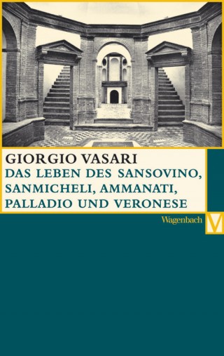 Die Leben des Sansovino und des Sanmicheli mit Ammannati, Palladio und Veronese